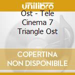 Ost - Tele Cinema 7 Triangle Ost cd