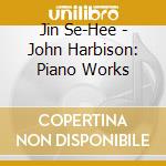 Jin Se-Hee - John Harbison: Piano Works cd