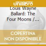Louis Wayne Ballard: The Four Moons / Various cd