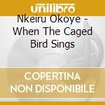 Nkeiru Okoye - When The Caged Bird Sings cd