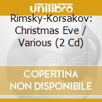 Rimsky-Korsakov: Christmas Eve / Various (2 Cd) cd