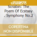 Scriabin: The Poem Of Ecstasy . Symphony No.2 cd