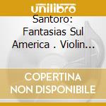 Santoro: Fantasias Sul America . Violin Sonata cd