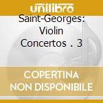 Saint-Georges: Violin Concertos . 3 cd