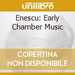 Enescu: Early Chamber Music cd
