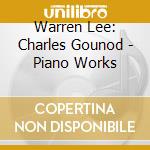 Warren Lee: Charles Gounod - Piano Works cd