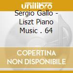 Sergio Gallo - Liszt Piano Music . 64 cd