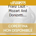 Franz Liszt - Mozart And Donizetti Opera Transcriptions cd