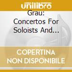 Grau: Concertos For Soloists And String Orchestra cd