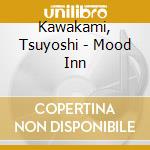 Kawakami, Tsuyoshi - Mood Inn cd