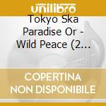 Tokyo Ska Paradise Or - Wild Peace (2 Cd) cd musicale di Tokyo Ska Paradise Or