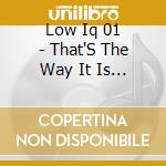 Low Iq 01 - That'S The Way It Is (2 Cd) cd