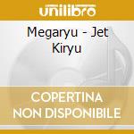 Megaryu - Jet Kiryu cd musicale di Megaryu