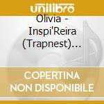Olivia - Inspi'Reira (Trapnest) (Cd+Dvd) cd musicale di Olivia Inspi'Reira