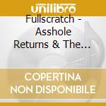 Fullscratch - Asshole Returns & The Historic Colle cd