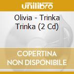 Olivia - Trinka Trinka (2 Cd) cd