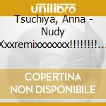 Tsuchiya, Anna - Nudy Xxxremixxxxxxx!!!!!!!! Show! cd musicale di Tsuchiya, Anna