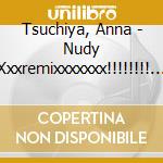 Tsuchiya, Anna - Nudy Xxxremixxxxxxx!!!!!!!! Show! cd