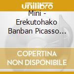 Mini - Erekutohako Banban Picasso (2 Cd) cd