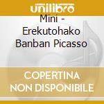 Mini - Erekutohako Banban Picasso cd