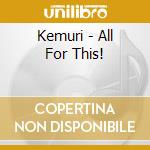 Kemuri - All For This! cd
