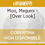 Mori, Megumi - [Over Look] cd musicale di Mori, Megumi