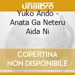 Yuko Ando - Anata Ga Neteru Aida Ni cd