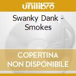 Swanky Dank - Smokes