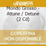 Mondo Grosso - Attune / Detune (2 Cd) cd musicale di Mondo Grosso