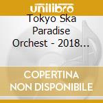 Tokyo Ska Paradise Orchest - 2018 Tour[Skanking Japan]'Ska Fes In Jou Hall' 2018.12.24 cd musicale di Tokyo Ska Paradise Orchest