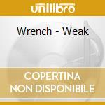 Wrench - Weak cd musicale