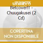Betcover!! - Chuugakusei (2 Cd) cd