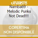 Namba69 - Melodic Punks Not Dead!!! cd