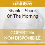 Shank - Shank Of The Morning cd