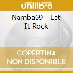 Namba69 - Let It Rock cd musicale di Namba69