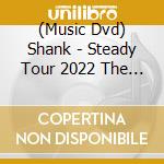 (Music Dvd) Shank - Steady Tour 2022 The Final cd