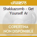 Shakkazomb - Get Yourself Ar cd
