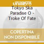 Tokyo Ska Paradise O - Troke Of Fate cd