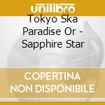 Tokyo Ska Paradise Or - Sapphire Star cd musicale di Tokyo Ska Paradise Or