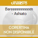 Bareeeeeeeeeen - Ashiato cd