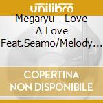 Megaryu - Love A Love Feat.Seamo/Melody No Youna Life Feat.Metis cd