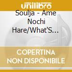 Soulja - Ame Nochi Hare/What'S Your Name ? Collaboration With Dan Mitsu (2 Cd) cd