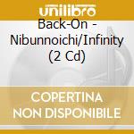 Back-On - Nibunnoichi/Infinity (2 Cd) cd