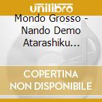 Mondo Grosso - Nando Demo Atarashiku Umareru cd