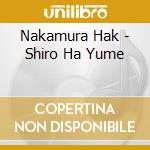 Nakamura Hak - Shiro Ha Yume cd