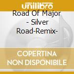 Road Of Major - Silver Road-Remix- cd musicale di Road Of Major