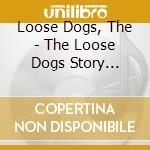 Loose Dogs, The - The Loose Dogs Story -Best- cd