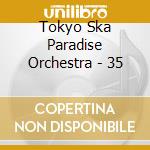 Tokyo Ska Paradise Orchestra - 35 cd