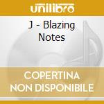 J - Blazing Notes cd