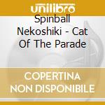 Spinball Nekoshiki - Cat Of The Parade cd